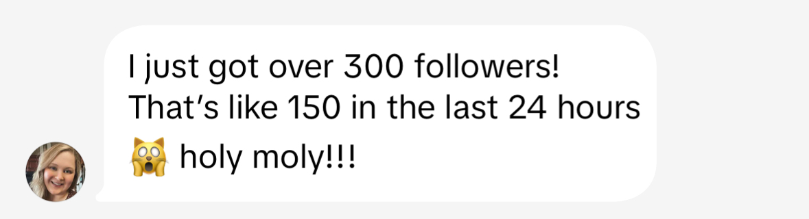 Student message: I just got over 300 followers! That's like 150 in the last 24 hours, holy moly!